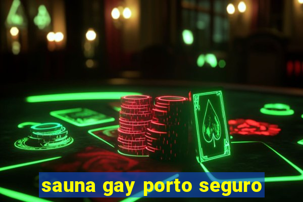 sauna gay porto seguro